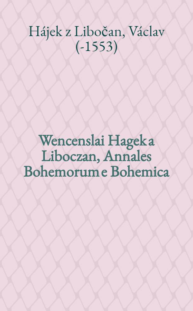 Wencenslai Hagek a Liboczan, Annales Bohemorum e Bohemica