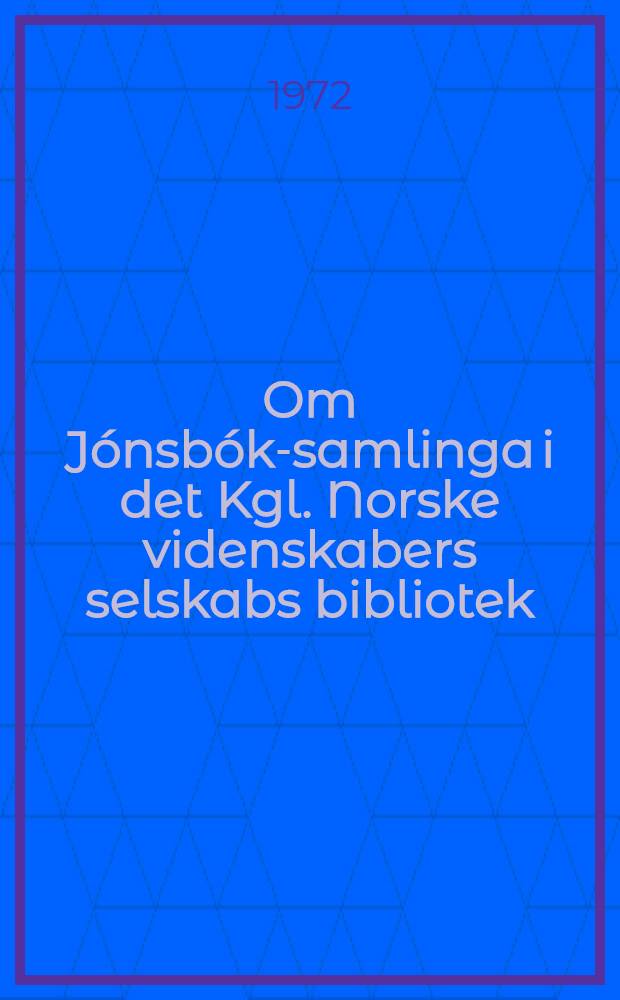 Om Jónsbók-samlinga i det Kgl. Norske videnskabers selskabs bibliotek