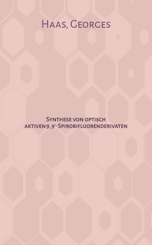 Synthese von optisch aktiven 9, 9'-Spirobifluorenderivaten : Abhandl. ... der Eidgenössischen techn. Hochschule Zürich