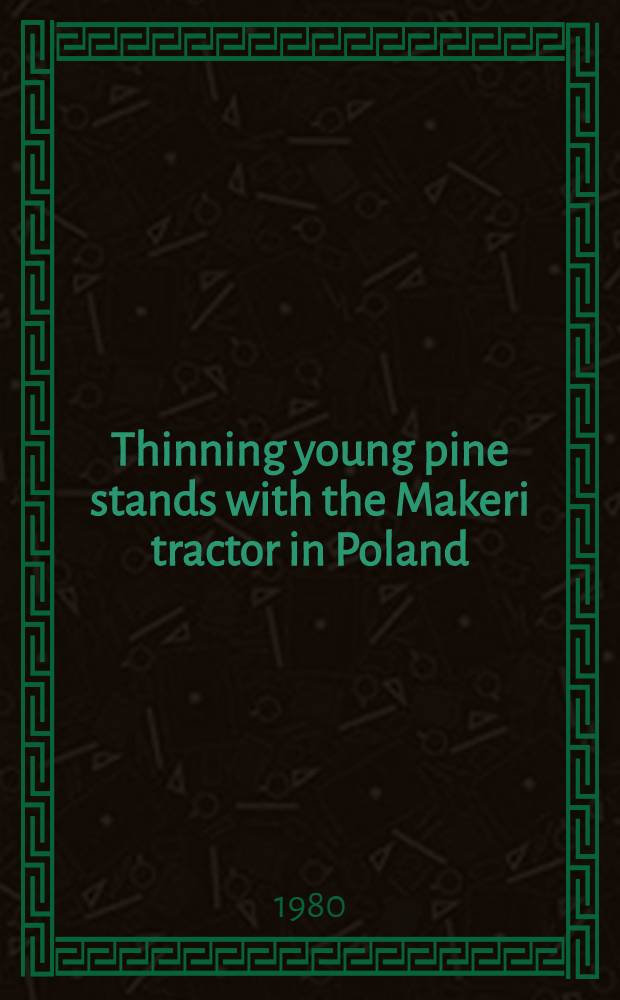 Thinning young pine stands with the Makeri tractor in Poland = Makeri pientraktori nuoren männikön harvennuksessa Puolassa = Próba zastosowania ciągnika Makeri do pozyskiwania drewna w trzebieżach drzewostanów sosnowych w Polsce