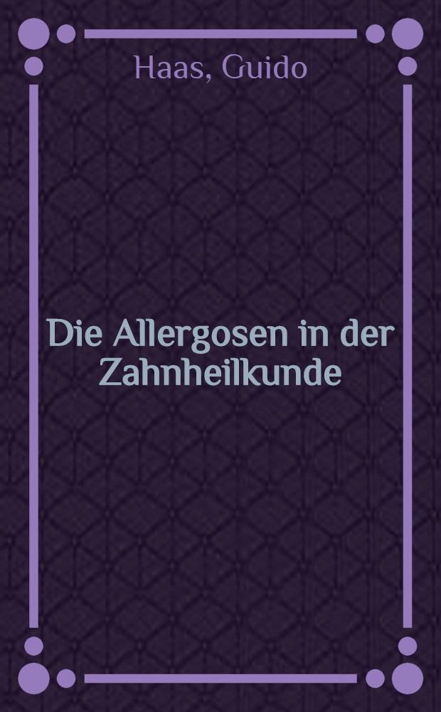 Die Allergosen in der Zahnheilkunde : Inaug.-Diss. zur Erlangung der Doktorw&uuml;rde der Zahnheilkunde ... der Univ. Basel