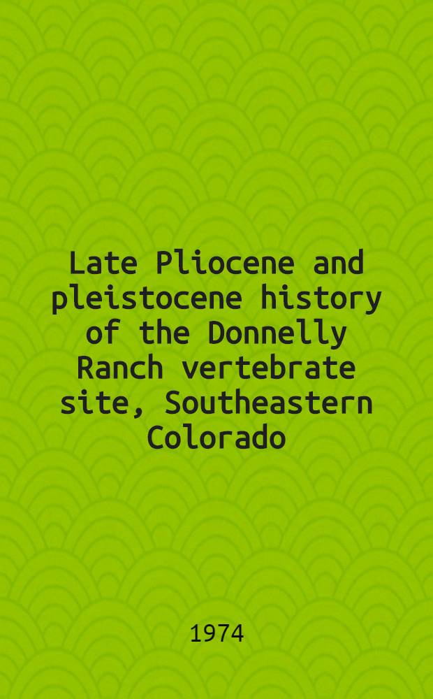 Late Pliocene and pleistocene history of the Donnelly Ranch vertebrate site, Southeastern Colorado