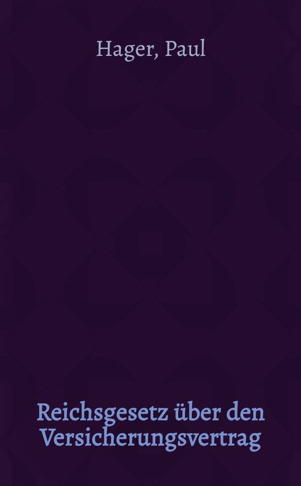 Reichsgesetz über den Versicherungsvertrag : Nebst einem zugehörigen Einführungsgesetze, mit Einleitung, ausführlichen Erläut. und Sachregister
