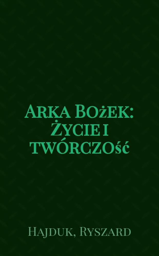 Arka Bożek : Życie i twórczość