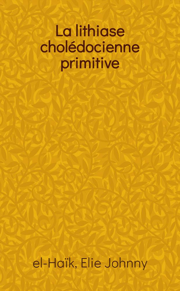 La lithiase cholédocienne primitive : À propos d'un cas avec agénésie vésiculaire : Thèse ..