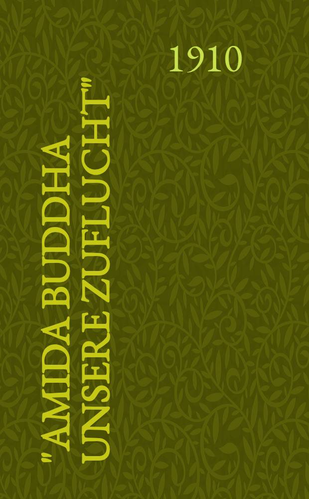 "Amida Buddha unsere Zuflucht" : Urkunden zum Verst&auml;ndnis des japanischen Sukhāvatī Buddhismus