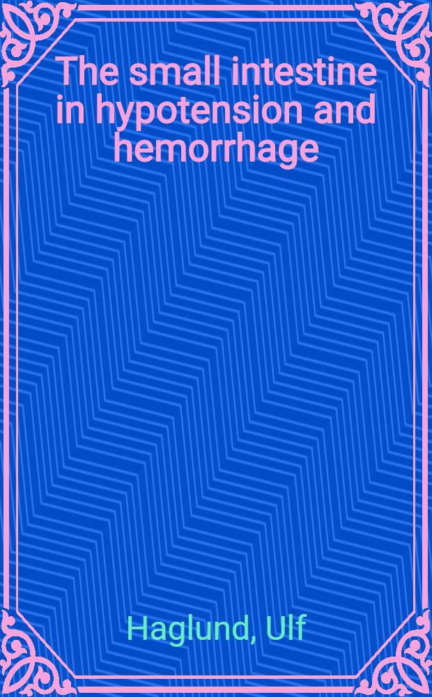 The small intestine in hypotension and hemorrhage : An experimental cardiovascular study in the cat