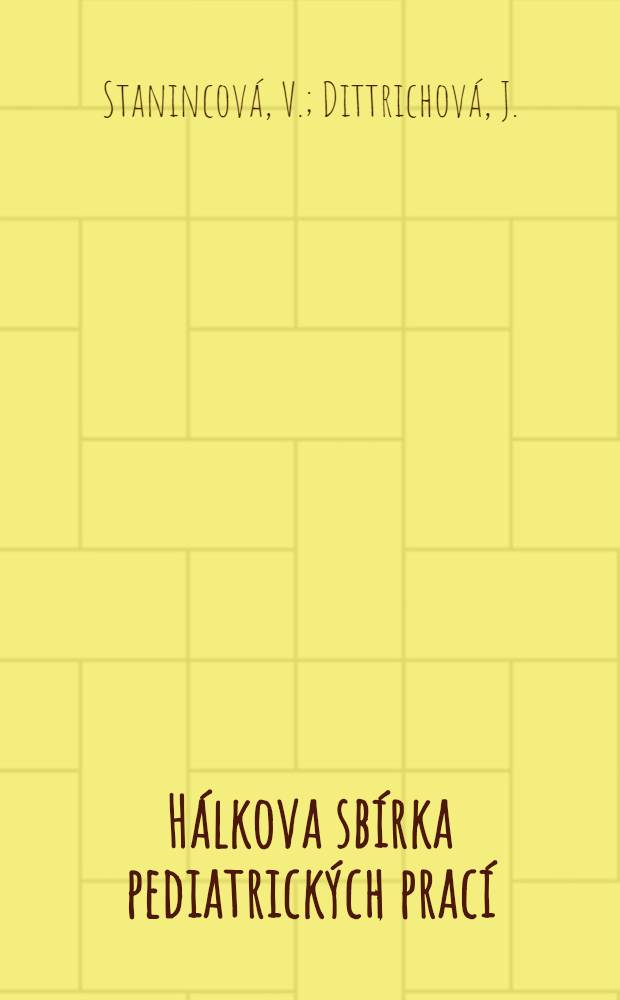 Hálkova sbírka pediatrických prací : Pojmenované po významném ... lékaři MUDr. Ivanu Hálkovi. [Sv.] 5 : Vývoj dětí s nízkou porodní váhou do tří let věku