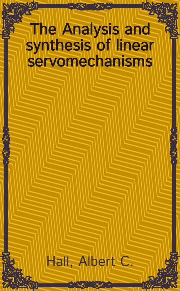 The Analysis and synthesis of linear servomechanisms