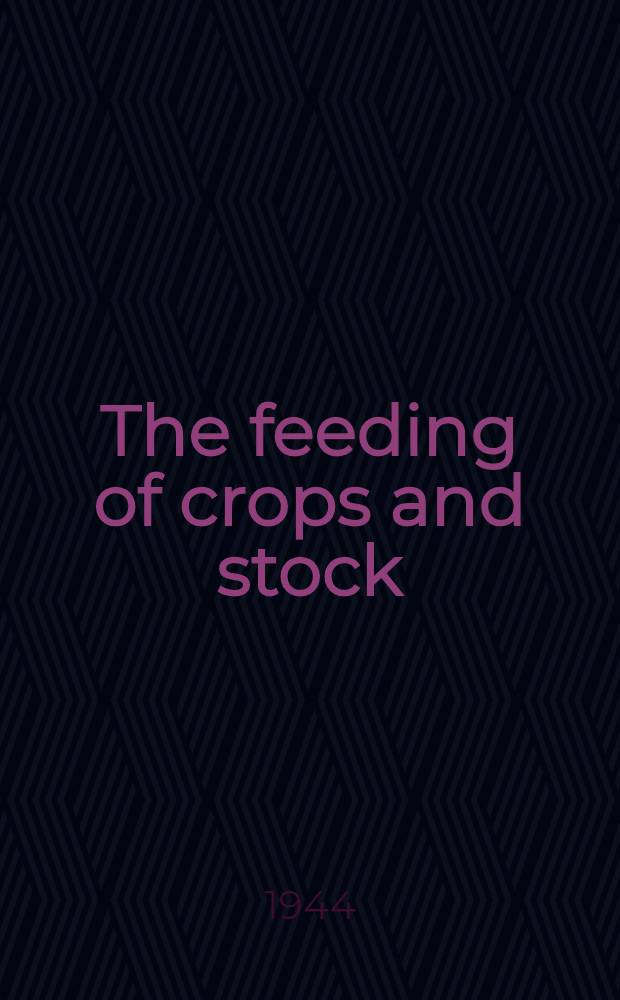 The feeding of crops and stock : An introduction to the science of the nutrition of plants and animals