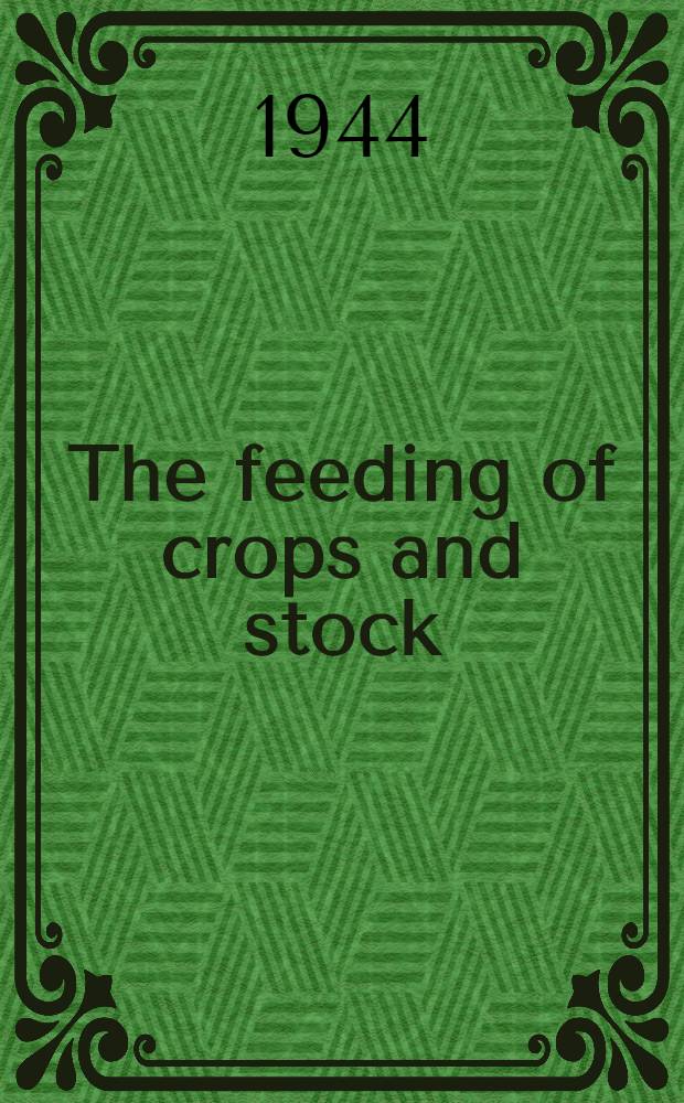 The feeding of crops and stock : An introduction to the science of the nutrition of plants and animals. P. 1 : The plant