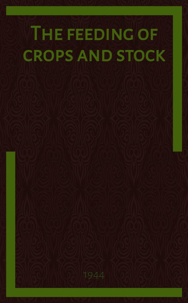 The feeding of crops and stock : An introduction to the science of the nutrition of plants and animals. P. 3 : The nutrition of animals and man