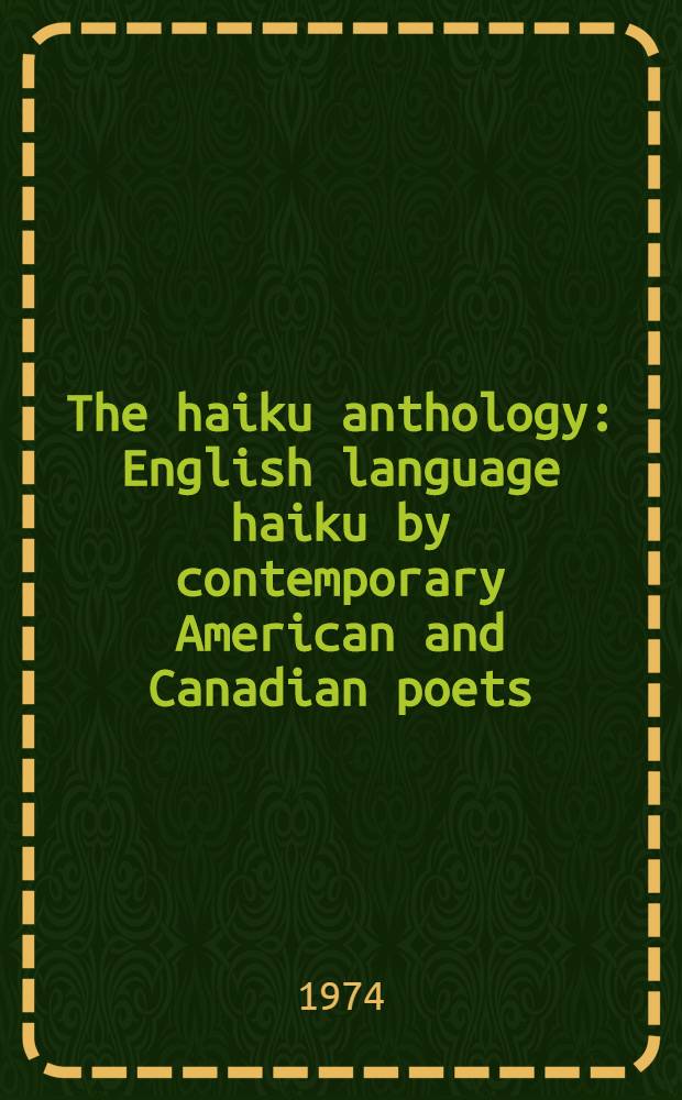 The haiku anthology : English language haiku by contemporary American and Canadian poets
