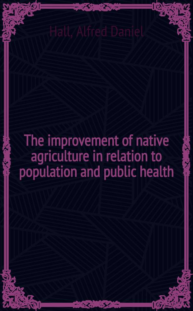 ... The improvement of native agriculture in relation to population and public health