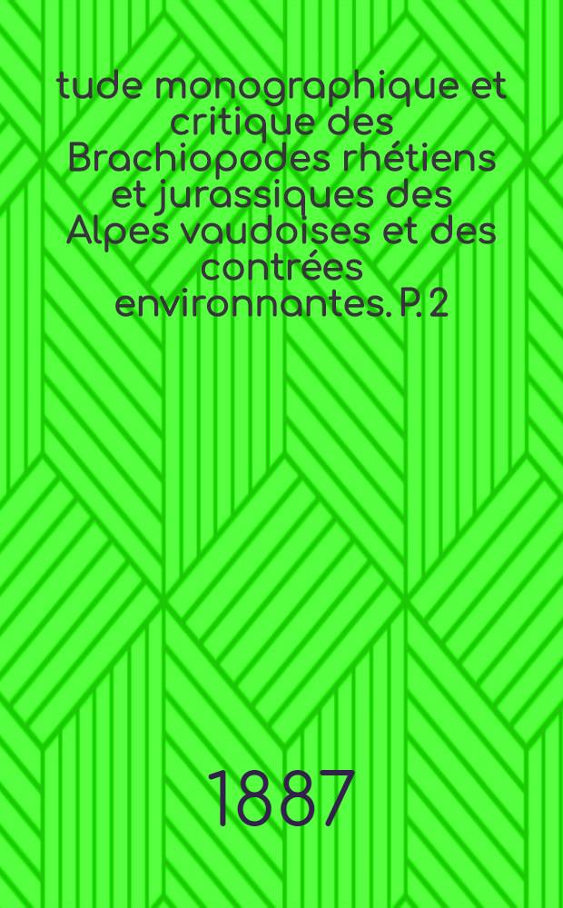 Étude monographique et critique des Brachiopodes rhétiens et jurassiques des Alpes vaudoises et des contrées environnantes. P. 2 : Brachiopodes liasiques et toarciens, Brachiopodes du dogger et du malm