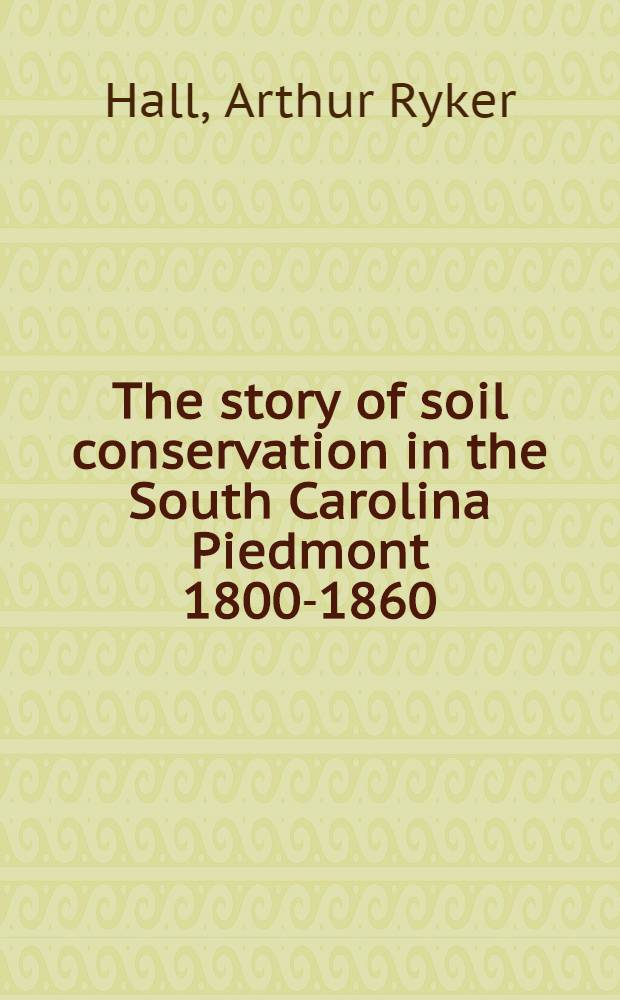 The story of soil conservation in the South Carolina Piedmont 1800-1860