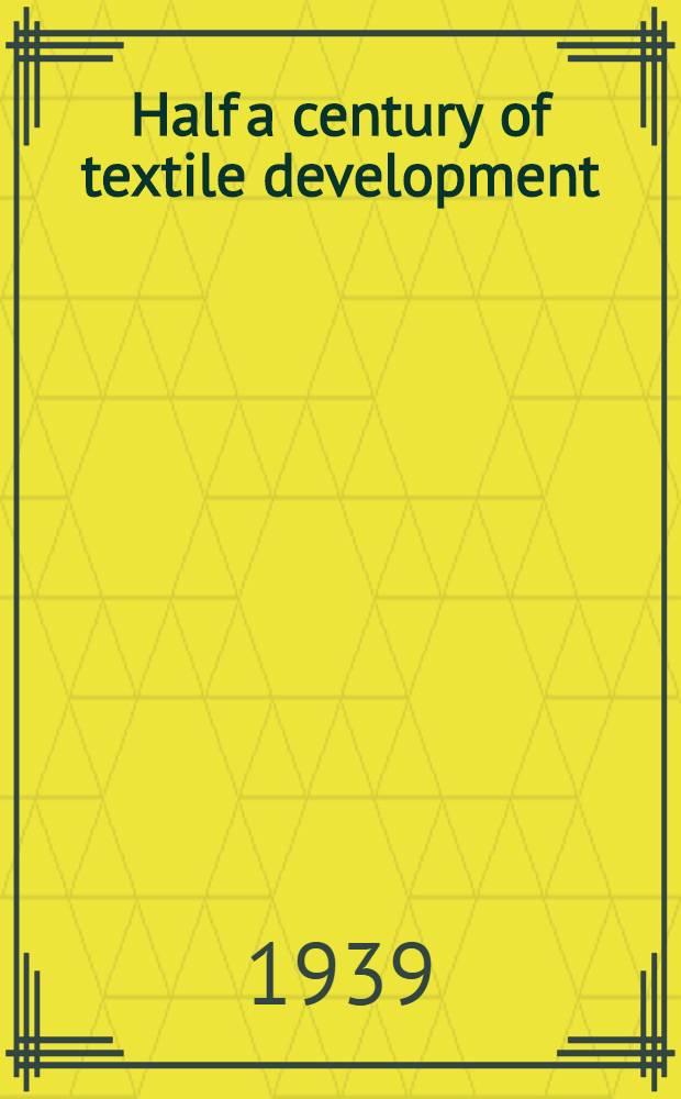 [Half a century of textile development] : 1889-1939 : Jubilee souvenir