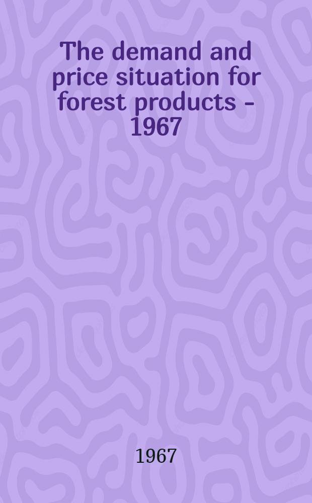 The demand and price situation for forest products - 1967