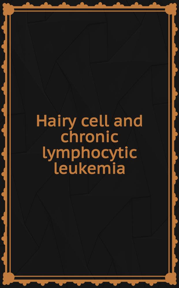 Hairy cell and chronic lymphocytic leukemia : Thirty years of progress : Proc. of the Ruhdles symp. on hairy cell leukemia a. chronic lymphocytic leukemia, held on Apr. 9-10, 1985 at Searle center of the Duke univ. dem. center