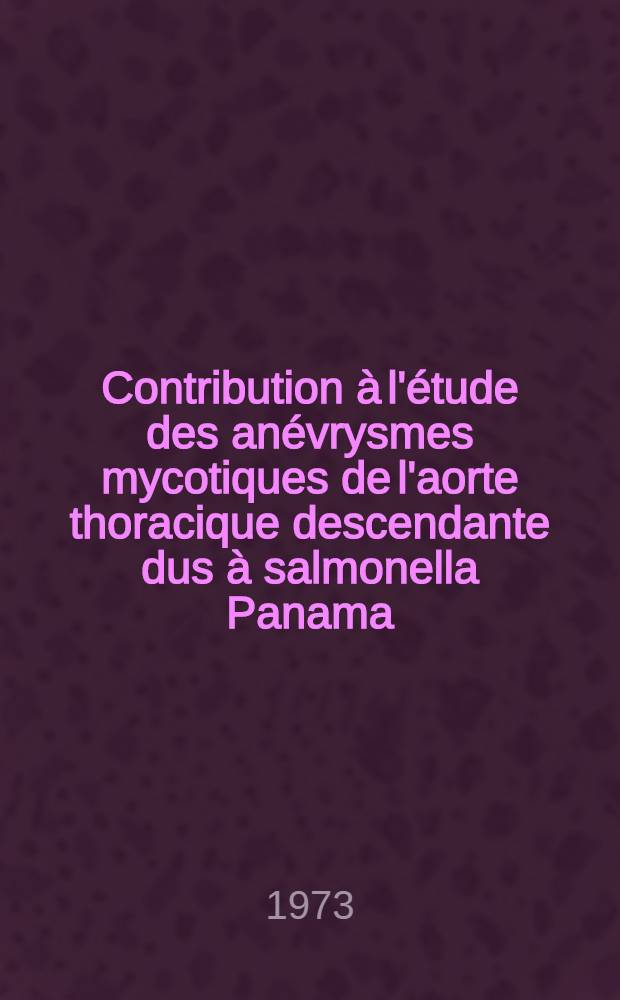 Contribution à l'étude des anévrysmes mycotiques de l'aorte thoracique descendante dus à salmonella Panama : À propos d'un cas : Thèse ..