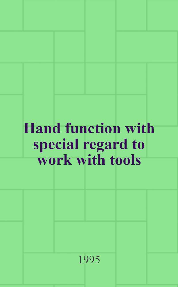 Hand function with special regard to work with tools : Neurophysiological, biomechanical a. ergonomic investigations of the hand : Diss.
