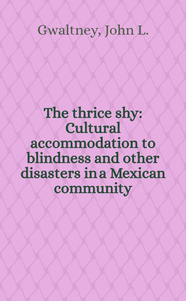 The thrice shy : Cultural accommodation to blindness and other disasters in a Mexican community