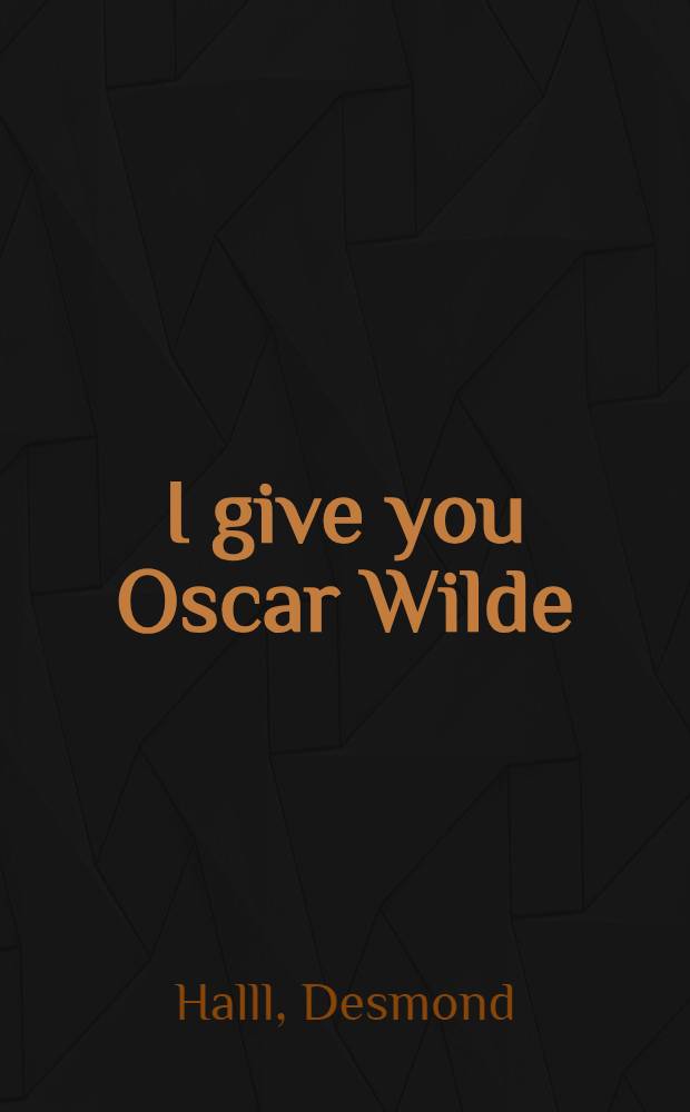 I give you Oscar Wilde : A bibliographical novel