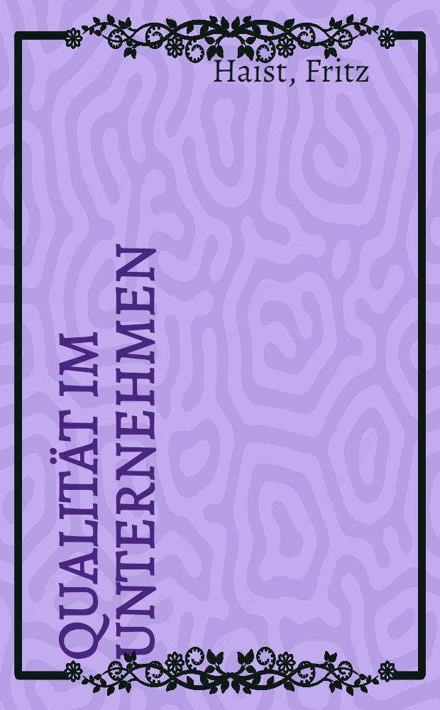 Qualität im Unternehmen : Prinzipien - Mothoden - Techniken