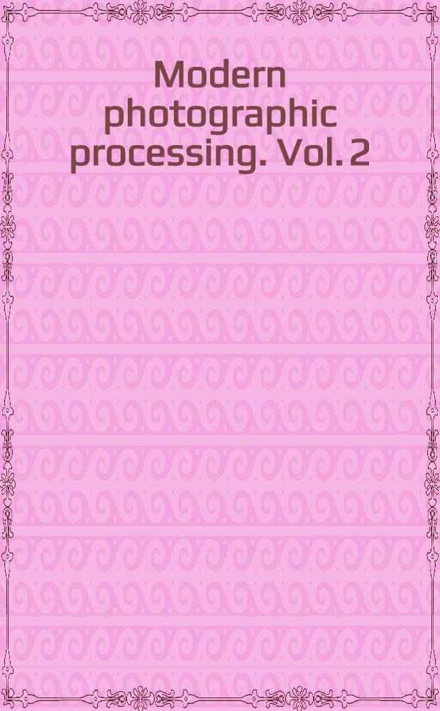 Modern photographic processing. Vol. 2