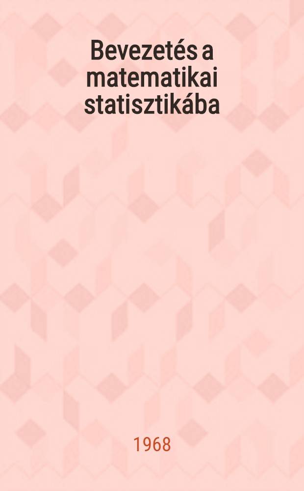 Bevezetés a matematikai statisztikába : Pszichológusok számára
