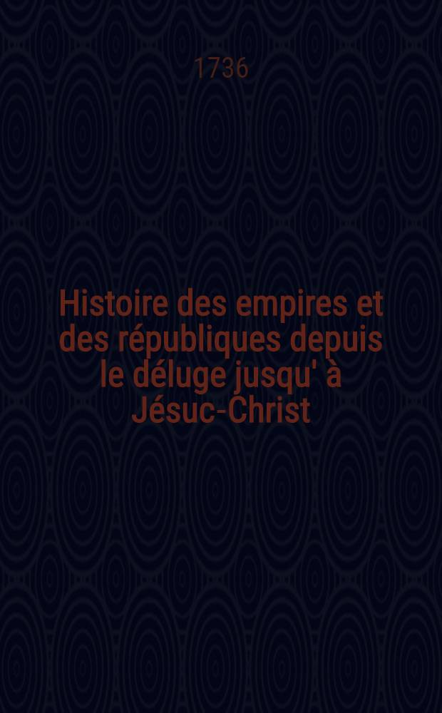 Histoire des empires et des républiques depuis le déluge jusqu' à Jésuc-Christ : Où l'on voit dans celle d'Egypte & d'Asie la liaison de l'histoire sainte avec la ptofane % dans celle de la Grèce le rapport de la fable l'histoire. T. 3 : Perses