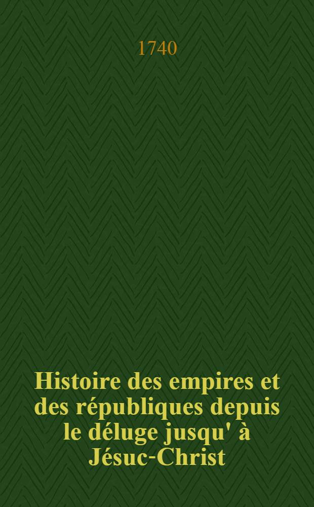 Histoire des empires et des républiques depuis le déluge jusqu' à Jésuc-Christ : Où l'on voit dans celle d'Egypte & d'Asie la liaison de l'histoire sainte avec la ptofane % dans celle de la Grèce le rapport de la fable l'histoire. T. 5 : Macédoniens