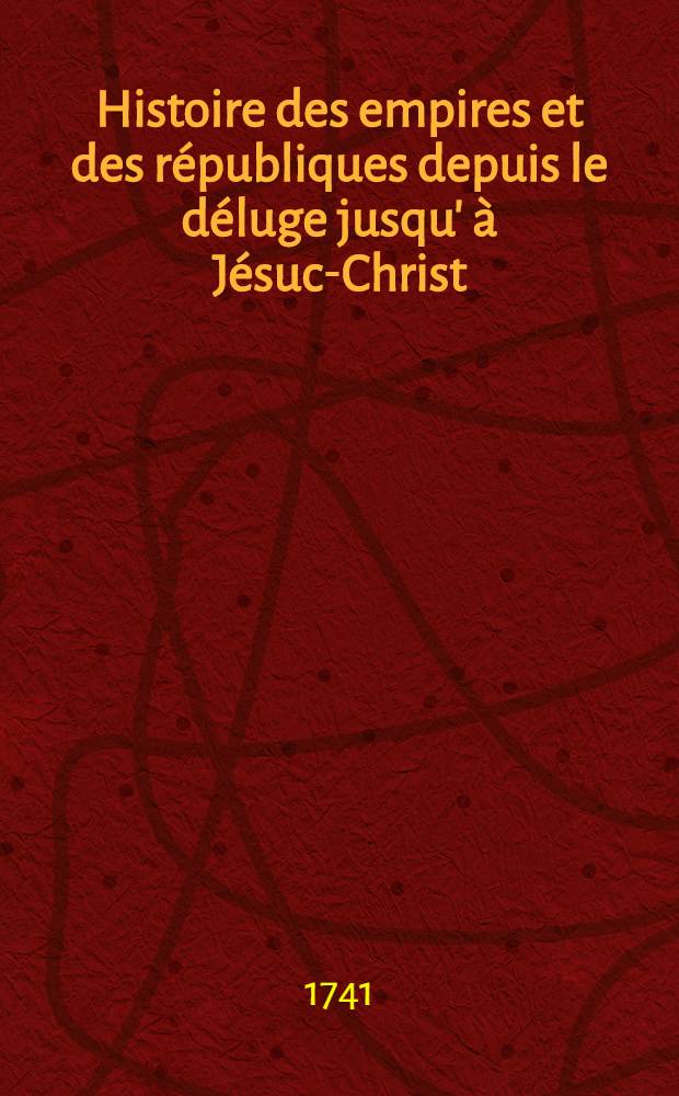 Histoire des empires et des r&eacute;publiques depuis le d&eacute;luge jusqu' &agrave; J&eacute;suc-Christ : O&ugrave; l'on voit dans celle d'Egypte & d'Asie la liaison de l'histoire sainte avec la ptofane % dans celle de la Gr&egrave;ce le rapport de la fable l'histoire. T. 7 : Les S&eacute;leucides