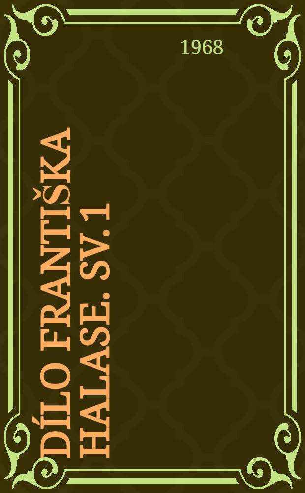 D&iacute;lo Franti&scaron;ka Halase. Sv. 1 : Kr&aacute;sn&eacute; ne&scaron;těst&iacute;