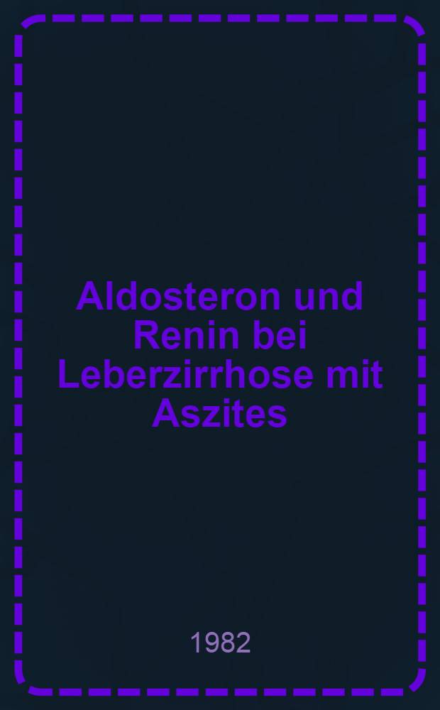 Aldosteron und Renin bei Leberzirrhose mit Aszites : Inaug.-Diss