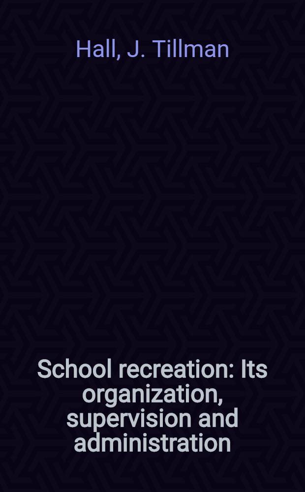 School recreation : Its organization, supervision and administration