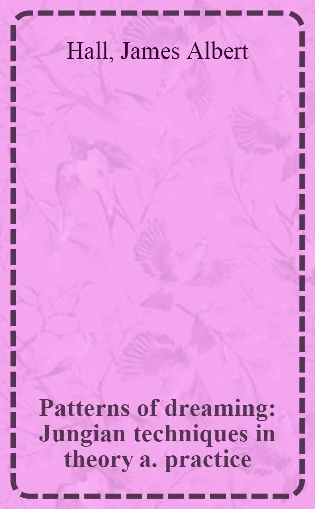 Patterns of dreaming : Jungian techniques in theory a. practice