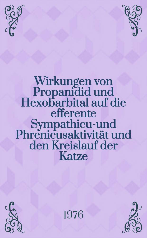 Wirkungen von Propanidid und Hexobarbital auf die efferente Sympathicus- und Phrenicusaktivit&auml;t und den Kreislauf der Katze : Inaug.-Diss. ... der Med. Fak. der ... Univ. zu Bonn