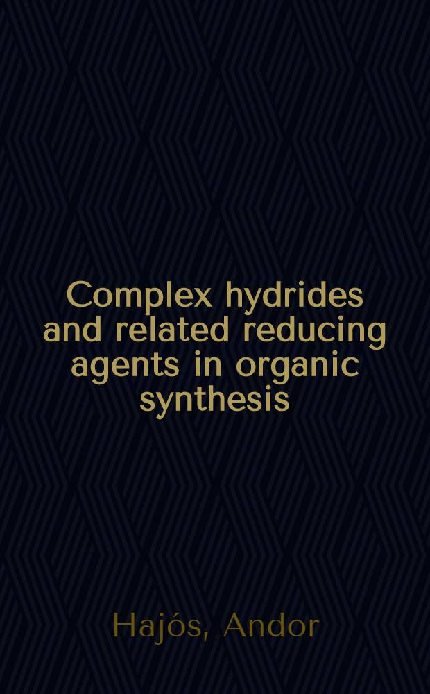 Complex hydrides and related reducing agents in organic synthesis