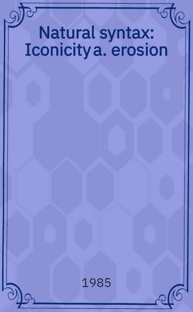Natural syntax : Iconicity a. erosion