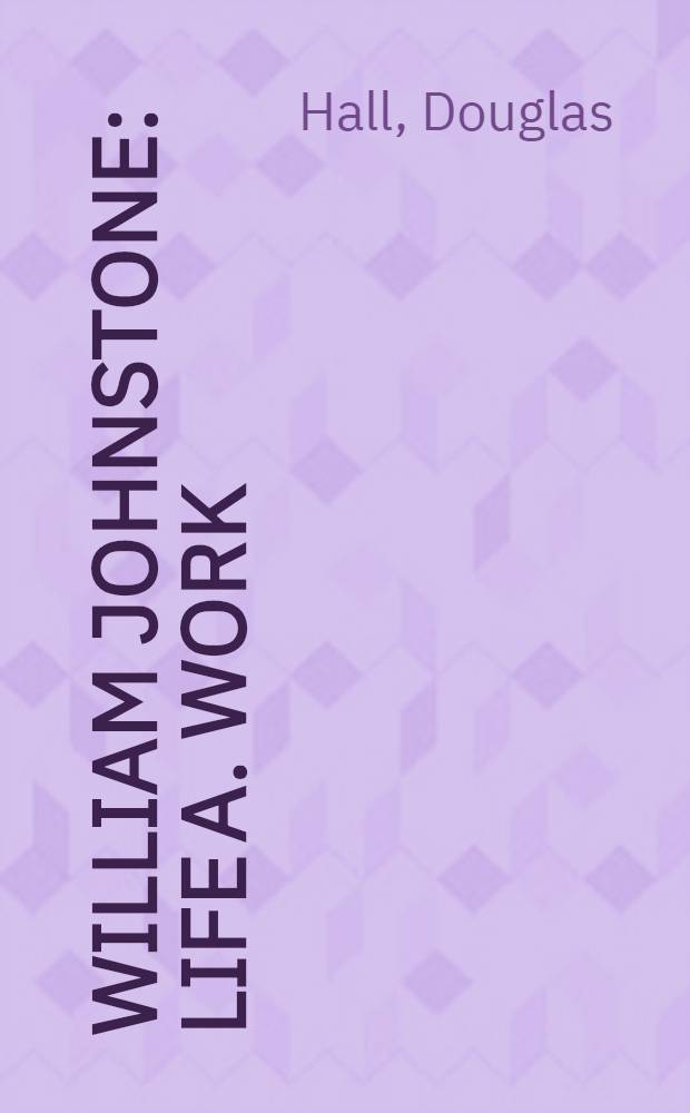 William Johnstone : Life a. work