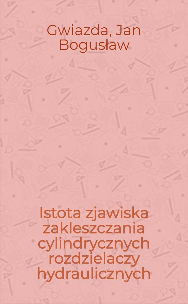 Istota zjawiska zakleszczania cylindrycznych rozdzielaczy hydraulicznych = Essense of jamming appearance of cylindrical hydraulic distributors = Сущность явления заедания цилиндрических гидровлических распределителей