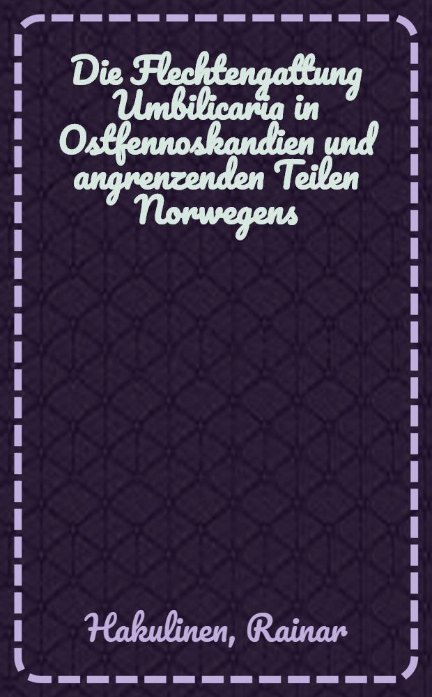 Die Flechtengattung Umbilicaria in Ostfennoskandien und angrenzenden Teilen Norwegens