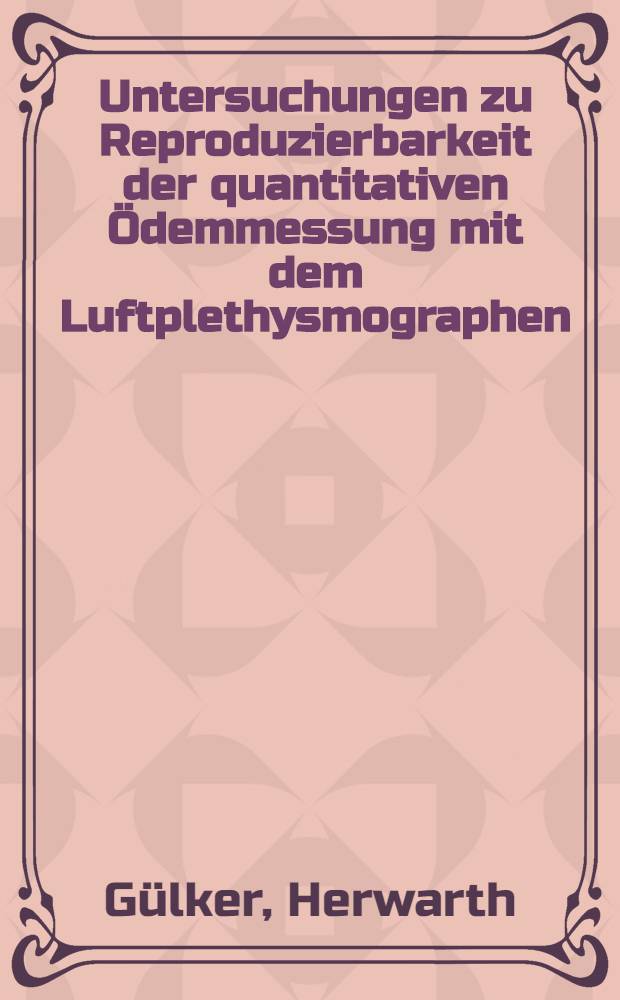 Untersuchungen zu Reproduzierbarkeit der quantitativen Ödemmessung mit dem Luftplethysmographen : Inaug.-Diss. ... der Med. Fak. der ... Univ. zu Tübingen