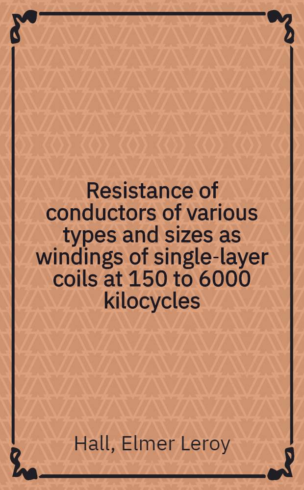 Resistance of conductors of various types and sizes as windings of single-layer coils at 150 to 6000 kilocycles