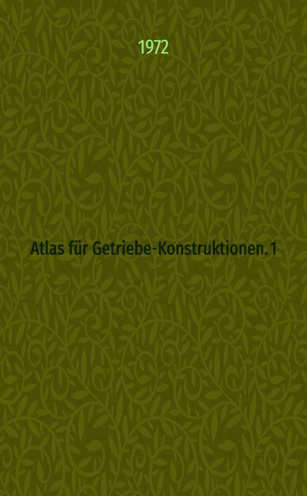 Atlas für Getriebe-Konstruktionen. [1] : Textteil