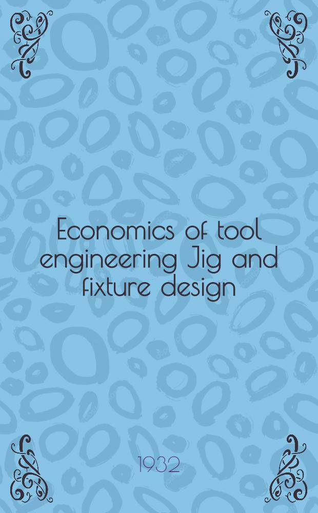 Economics of tool engineering Jig and fixture design