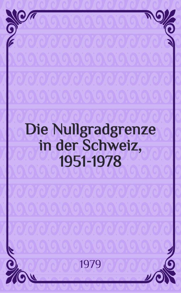 Die Nullgradgrenze in der Schweiz, 1951-1978 : Nach den Radiosondierungen von Payerne
