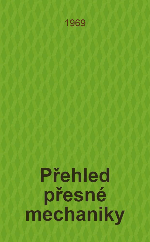 Přehled přesn&eacute; mechaniky