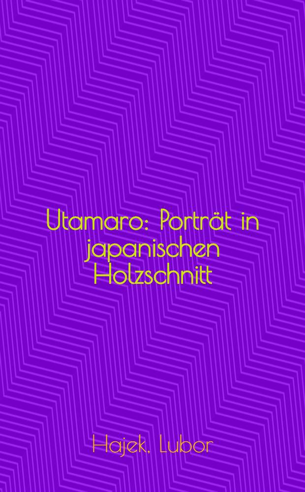 Utamaro : Portr&auml;t in japanischen Holzschnitt